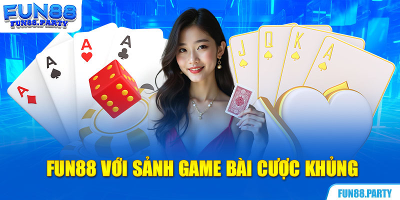 Fun88 với sảnh game bài cược khủng
