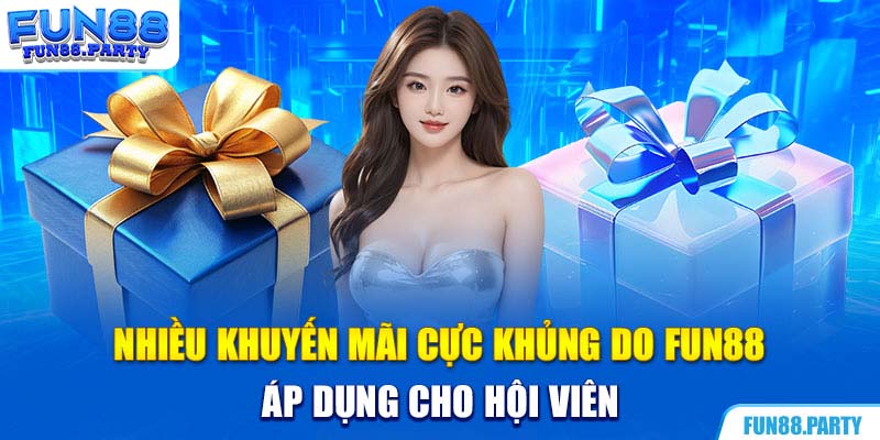 Nhiều khuyến mãi cực khủng do Fun88 áp dụng cho hội viên