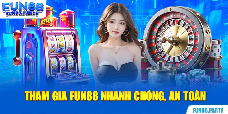 Tham gia Fun88 nhanh chóng, an toàn